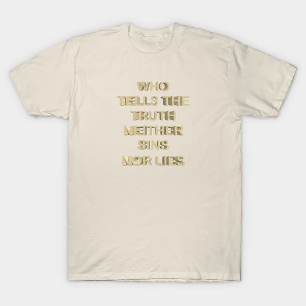 Who tells the truth neither sins nor lies T-Shirt by desingmari